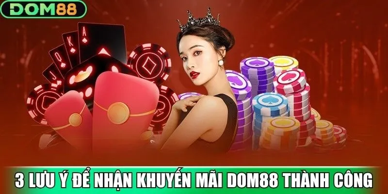 3 lưu ý để nhận khuyến mãi Dom88 thành công