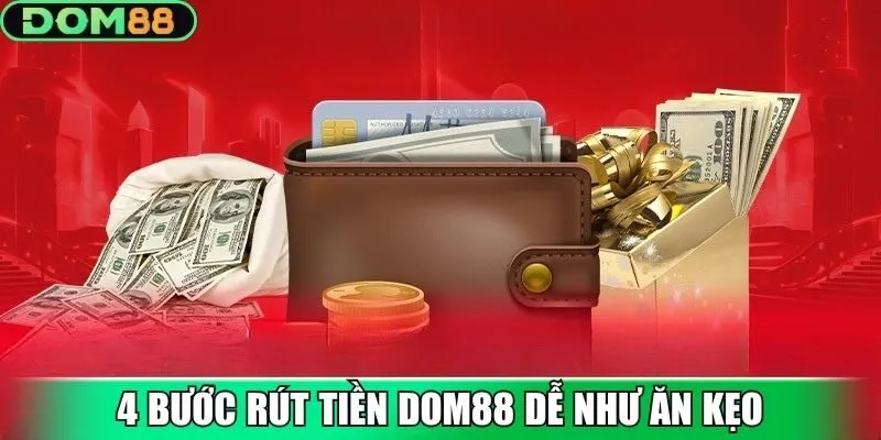 4 bước rút tiền Dom88 dễ như ăn kẹo