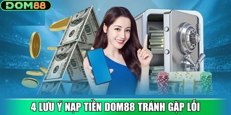 4 lưu ý nạp tiền Dom88 tránh gặp lỗi