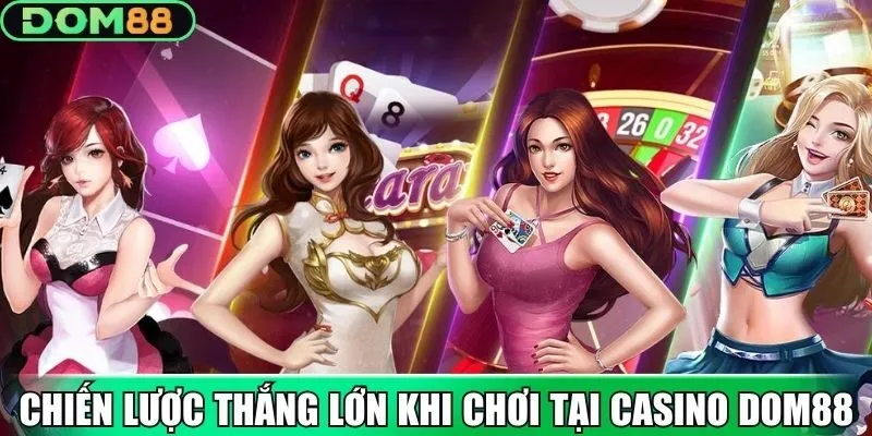 Bí quyết dành cho tân binh thắng lớn ở Casino Dom88