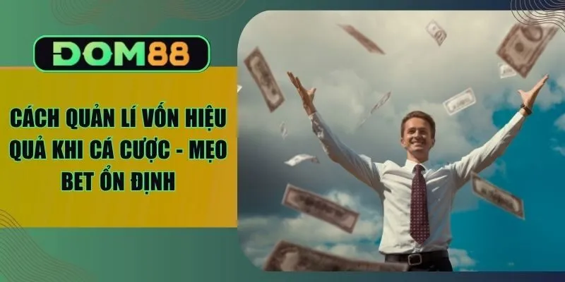 Cách Quản Lí Vốn Hiệu Quả Khi Cá Cược - Mẹo Bet Ổn Định
