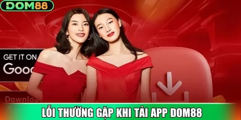 Cách xử lý lỗi thường gặp khi tải app DOM88