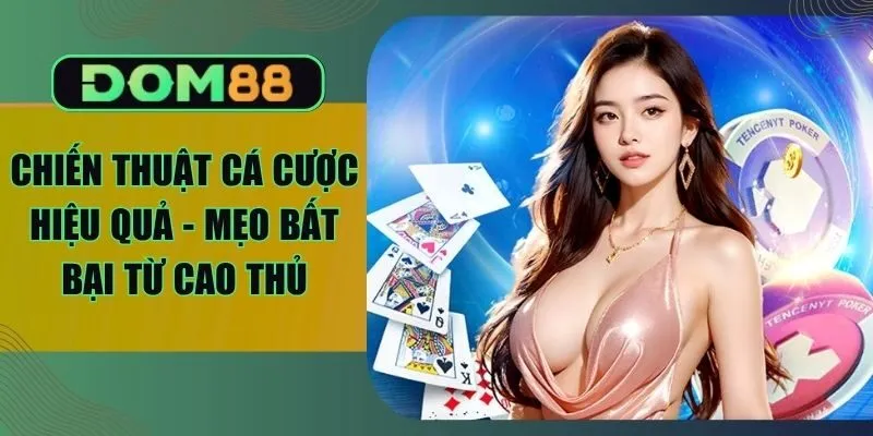 Chiến Thuật Cá Cược Hiệu Quả - Mẹo Bất Bại Từ Cao Thủ