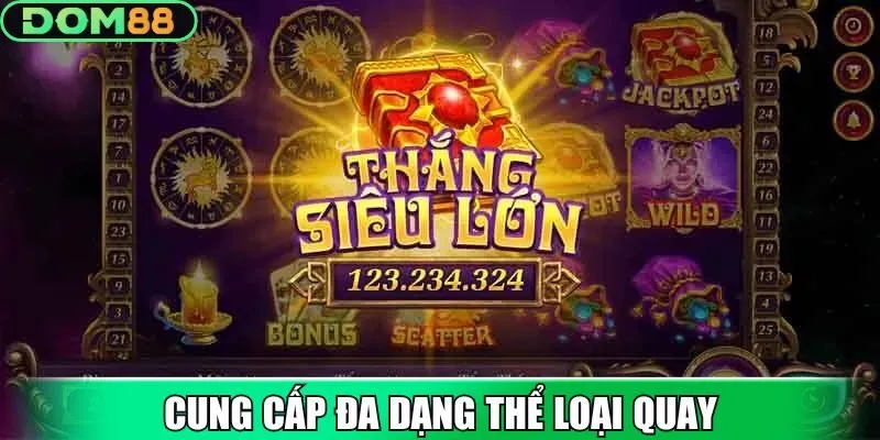 Cung cấp đa dạng thể loại quay cho hội viên