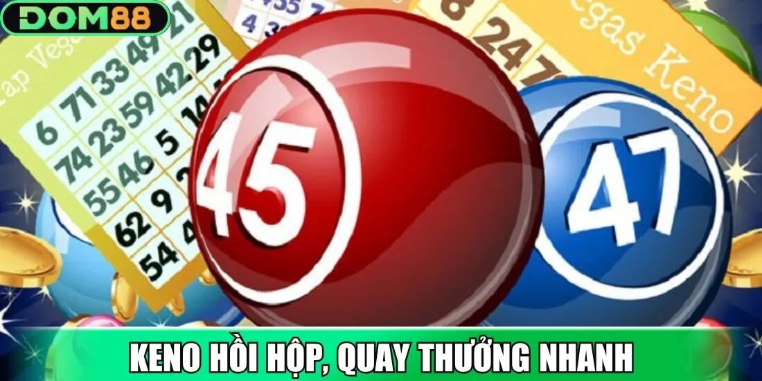 Cược xổ số Dom88 Keno hồi hộp, quay thưởng nhanh