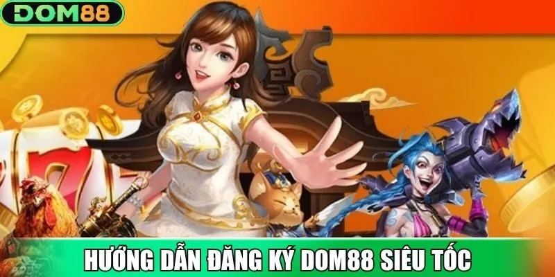 Đăng ký DOM88 nhanh gọn chỉ với vài bước cơ bản