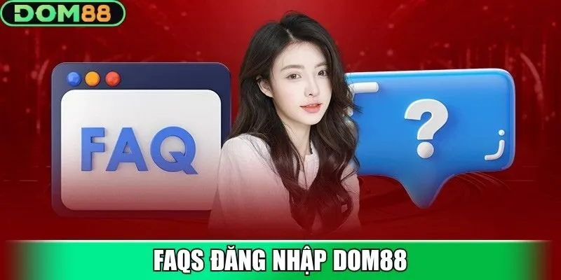 FAQs đăng nhập Dom88