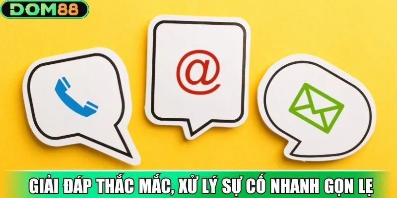 Giải đáp thắc mắc, xử lý sự cố nhanh gọn lẹ