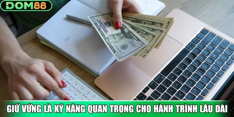 Giữ vững là kỹ năng quan trọng cho hành trình lâu dài