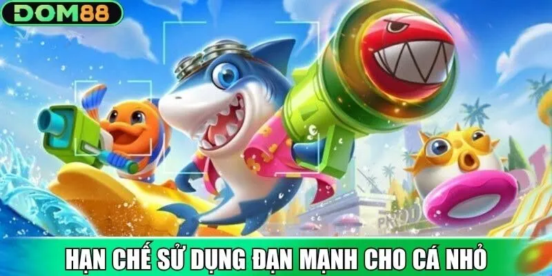 Hạn chế sử dụng đạn mạnh khi chỉ tiêu diệt các loài cá nhỏ