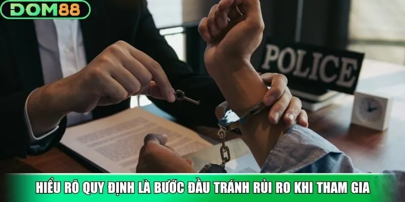 Hiểu rõ quy định là bước đầu tránh rủi ro khi tham gia