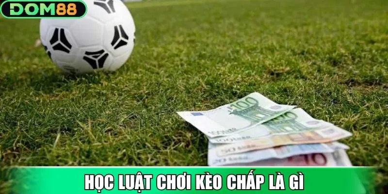 Học luật chơi kèo chấp là gì trước khi cược
