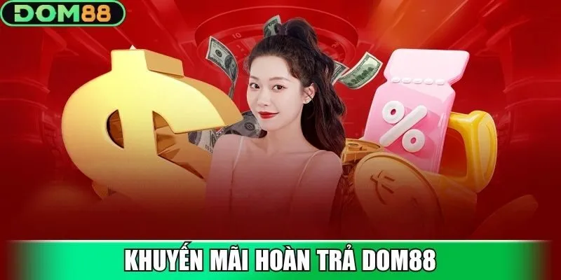 Khuyến mãi hoàn trả Dom88