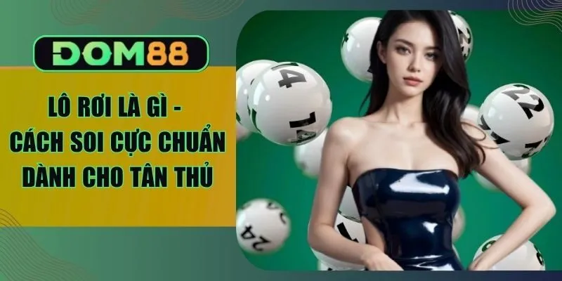 Lô Rơi Là Gì - Cách Soi Cực Chuẩn Dành Cho Tân Thủ