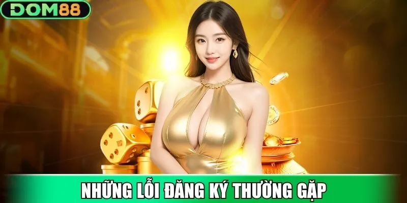 Lỗi thường gặp khi đăng ký DOM88 và cách xử lý nhanh