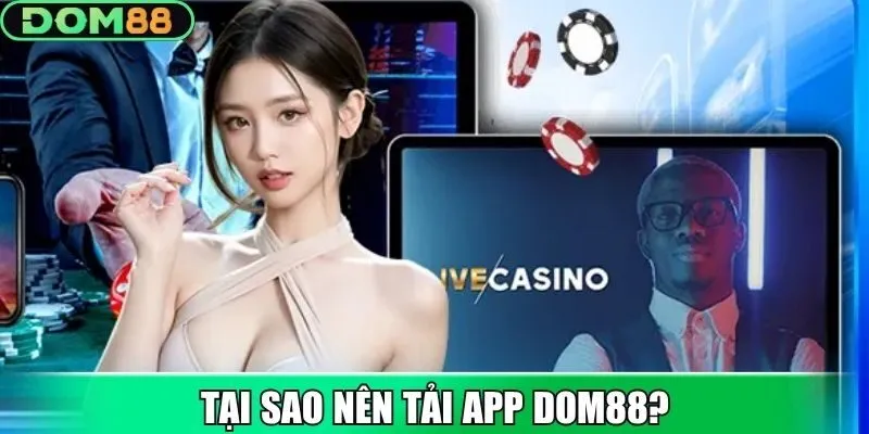 Lý do nên chọn tải app DOM88 thay cho trình duyệt