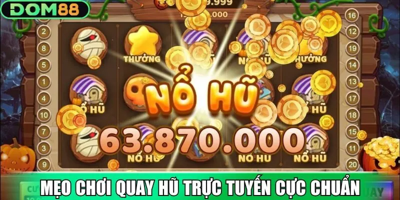 Mẹo chơi quay hũ trực tuyến cực chuẩn