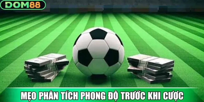 Mẹo phân tích phong độ trước khi cược kèo