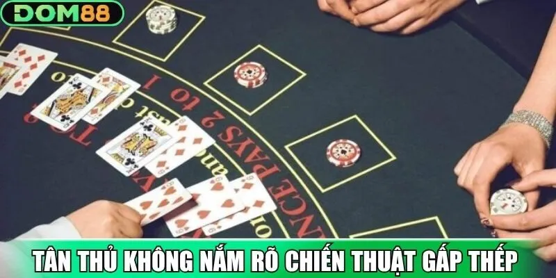 Nhiều tân thủ thường không nắm rõ chiến thuật gấp thếp
