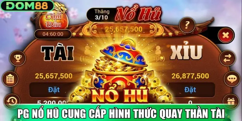 PG nổ hũ cung cấp hình thức quay thần tài