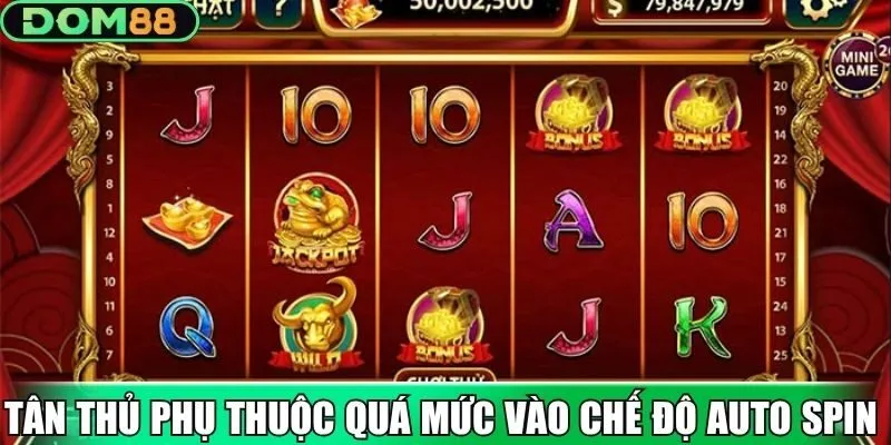 Tân thủ thường phụ thuộc quá mức vào chế độ auto spin