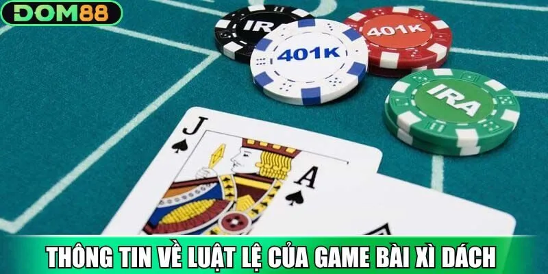 Thông tin về luật lệ của Game Bài Xì Dách tại Dom88