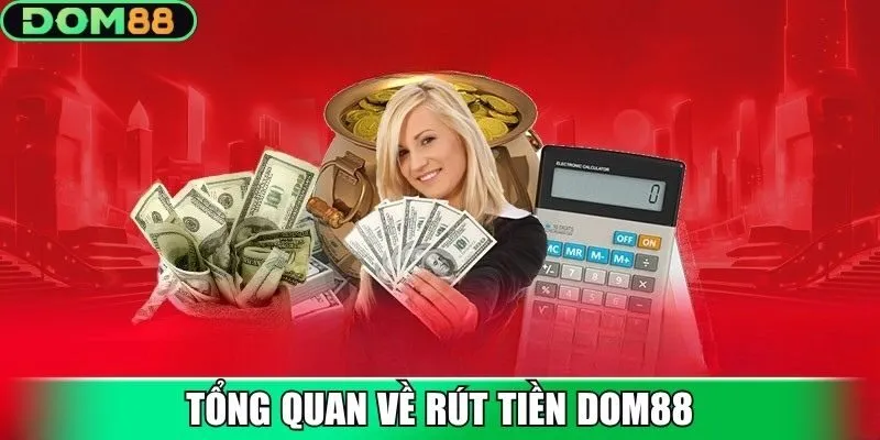 Tổng quan về rút tiền Dom88