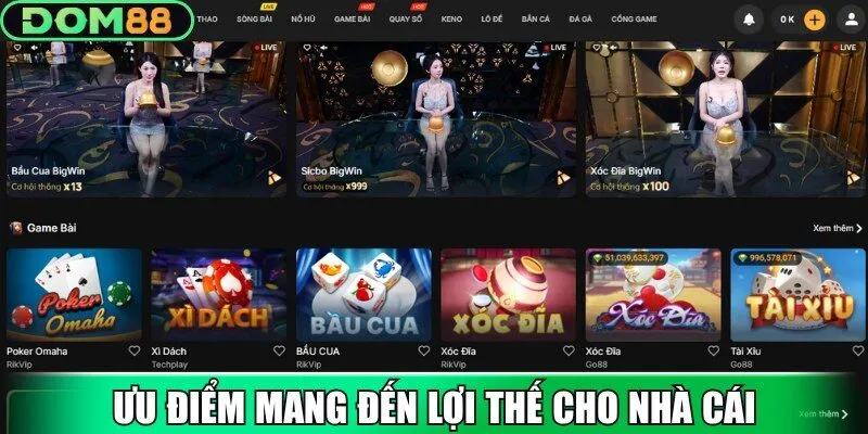 Ưu điểm mang đến lợi thế cho nhà cái Dom88